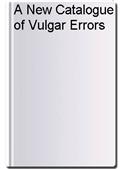 A New Catalogue of Vulgar Errors
