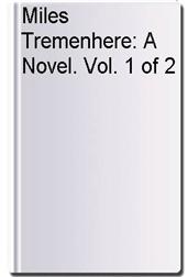 Miles Tremenhere: A Novel. Vol. 1 of 2