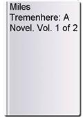 Miles Tremenhere: A Novel. Vol. 1 of 2