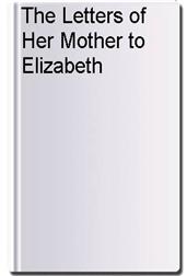 The Letters of Her Mother to Elizabeth