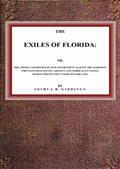 The Exiles of Florida / or, The crimes committed by our government against the Maroons, who fled from South Carolina and other slave states, seeking protection under Spanish laws.