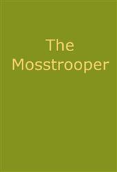 The Mosstrooper: A Legend of the Scottish Border