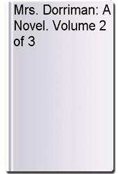 Mrs. Dorriman: A Novel. Volume 2 of 3