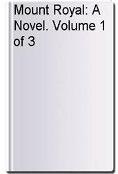 Mount Royal: A Novel. Volume 1 of 3