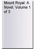 Mount Royal: A Novel. Volume 1 of 3