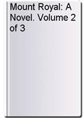 Mount Royal: A Novel. Volume 2 of 3