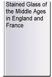 Stained Glass of the Middle Ages in England and France