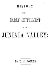 History of the Early Settlement of the Juniata Valley / Embracing an Account of the Early Pioneers, and the Trials and Privations Incident to the Settlement of the Valley, Predatory Incursions, Massacres, and Abductions by the Indians During the French an
