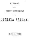 History of the Early Settlement of the Juniata Valley / Embracing an Account of the Early Pioneers, and the Trials and Privations Incident to the Settlement of the Valley, Predatory Incursions, Massacres, and Abductions by the Indians During the French an