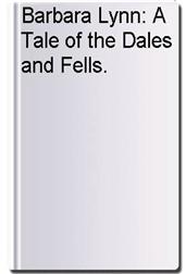 Barbara Lynn: A Tale of the Dales and Fells.