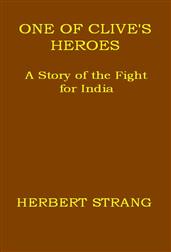 One of Clive`s Heroes: A Story of the Fight for India
