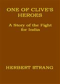 One of Clive`s Heroes: A Story of the Fight for India