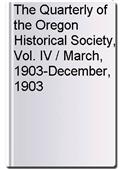 The Quarterly of the Oregon Historical Society, Vol. IV / March, 1903-December, 1903
