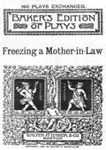 Freezing a Mother-in-Law; or, Suspended Animation: A farce in one act