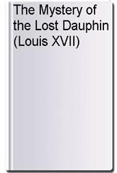 The Mystery of the Lost Dauphin (Louis XVII)