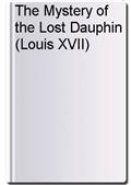 The Mystery of the Lost Dauphin (Louis XVII)