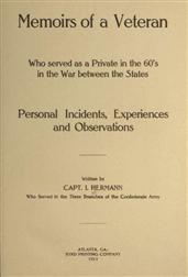 Memoirs of a Veteran Who Served as a Private in the 60`s in the War Between the States / Personal Incidents, Experiences and Observations