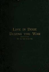 Life in Dixie during the War, 1861-1862-1863-1864-1865
