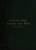 Life in Dixie during the War, 1861-1862-1863-1864-1865