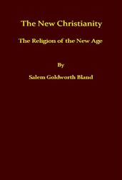The New Christianity; or, The Religion of the New Age