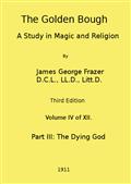 The Golden Bough: A Study in Magic and Religion (Third Edition, Vol. 04 of 12)