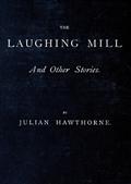 The Laughing Mill, and Other Stories