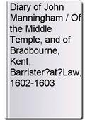 Diary of John Manningham / Of the Middle Temple, and of Bradbourne, Kent, Barrister?at?Law, 1602-1603
