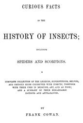 Curious Facts in the History of Insects; Including Spiders and Scorpions. / A Complete Collection of the Legends, Superstitions, Beliefs, and Ominous Signs Connected with Insects; Together with Their Uses in Medicine, Art, and as Food; and a Summary of Th