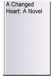 A Changed Heart: A Novel