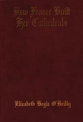 How France Built Her Cathedrals: A Study in the Twelfth and Thirteenth Centuries