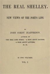 The Real Shelley. New Views of the Poet`s Life. Vol. 1 (of 2)