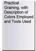 Practical Graining, with Description of Colors Employed and Tools Used