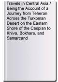 Travels in Central Asia / Being the Account of a Journey from Teheran Across the Turkoman Desert on the Eastern Shore of the Caspian to Khiva, Bokhara, and Samarcand