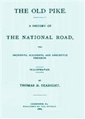 The Old Pike / A History of the National Road, with Incidents, Accidents, and Anecdotes Thereon