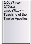Διδαχ? των Δ?δεκα αποστ?λων = Teaching of the Twelve Apostles