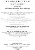 Abolitionism Exposed! / Proving the the Principles of Abolitionism are Injurious to the Slaves Themselves, Destructive to This Nation, and Contrary to the Express Commands of God
