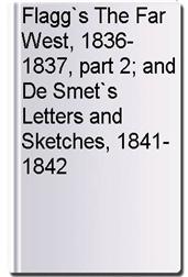 Flagg`s The Far West, 1836-1837, part 2; and De Smet`s Letters and Sketches, 1841-1842