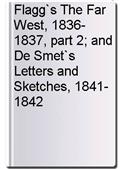 Flagg`s The Far West, 1836-1837, part 2; and De Smet`s Letters and Sketches, 1841-1842