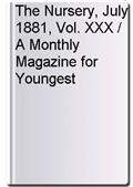The Nursery, July 1881, Vol. XXX / A Monthly Magazine for Youngest Readers