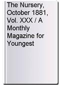 The Nursery, October 1881, Vol. XXX / A Monthly Magazine for Youngest Readers