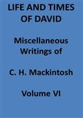 Life and Times of David. Miscellaneous Writings of C. H. Mackintosh, vol. VI