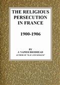 The Religious Persecution in France 1900-1906