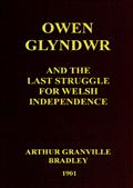 Owen Glyndwr and the Last Struggle for Welsh Independence / With a Brief Sketch of Welsh History