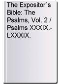 The Expositor`s Bible: The Psalms, Vol. 2 / Psalms XXXIX.-LXXXIX.