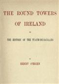 The Round Towers of Ireland / or, The History of the Tuath-De-Danaans
