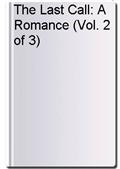 The Last Call: A Romance (Vol. 2 of 3)