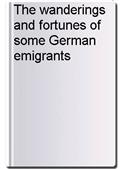 The wanderings and fortunes of some German emigrants
