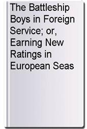 The Battleship Boys in Foreign Service; or, Earning New Ratings in European Seas