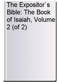 The Expositor`s Bible: The Book of Isaiah, Volume 2 (of 2)