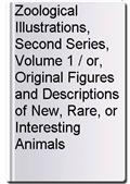 Zoological Illustrations, Second Series, Volume 1 / or, Original Figures and Descriptions of New, Rare, or Interesting Animals